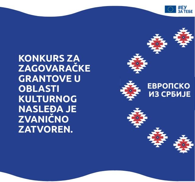 KONKURS ZA ZAGOVARAČKE GRANTOVE U OBLASTI KULTURNOG NASLEĐA JE ZVANIČNO ZATVOREN.